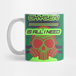 Oxygen Is All I Need Mug